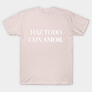 Haz todo con amor. T-Shirt